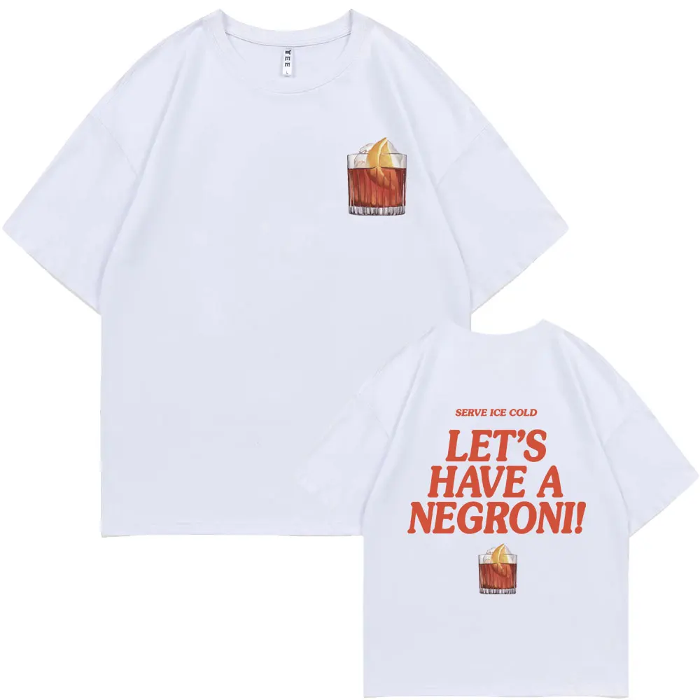 Serve Ice Cold Let's Have A Negroni Graphic Print T-shirt Men Women Fashion Vintage Oversized Tshirt Male Casual Funny T Shirts