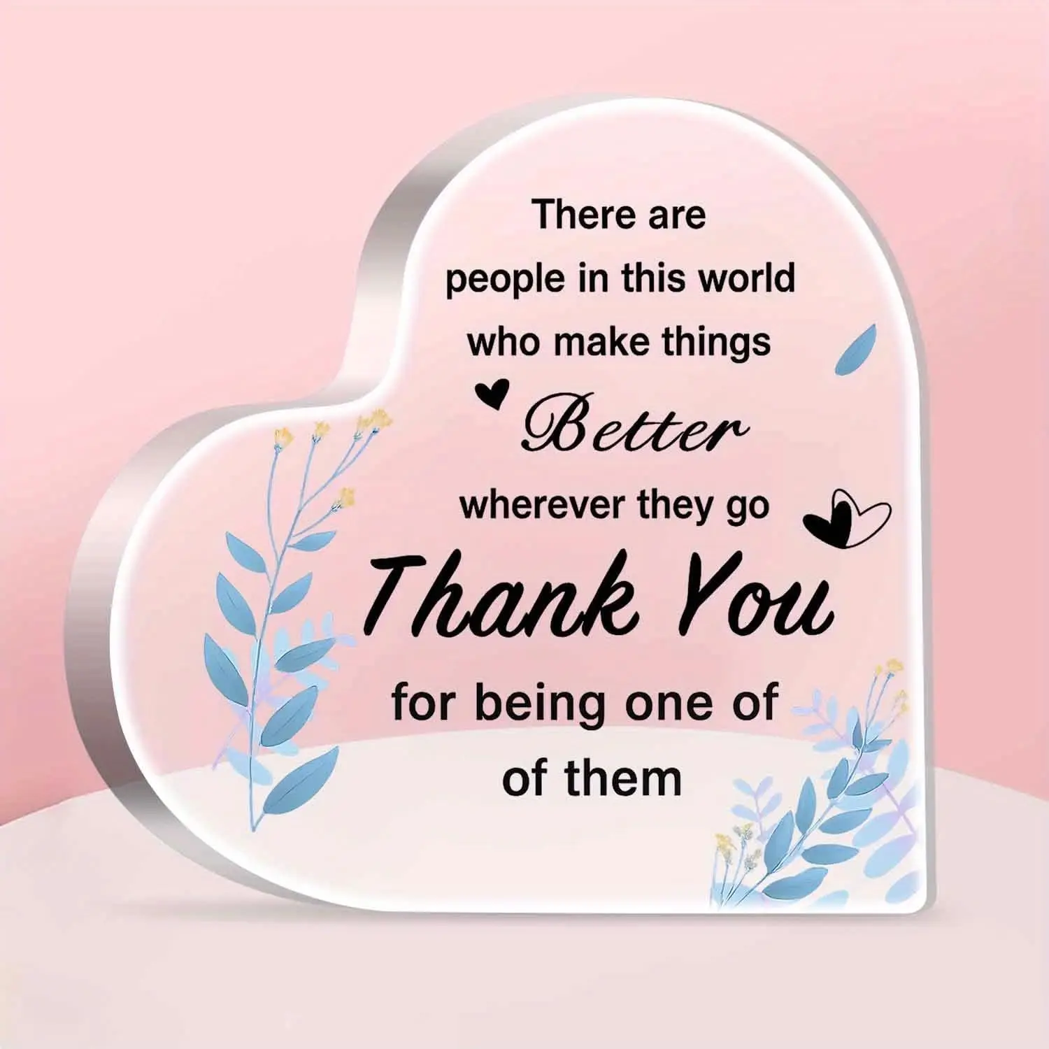 Valentine's Day Gift 3.9x3.9 Heart Shape Acrylic Plaque Keepsake for Friends Family There are People in This World Who Make Things Better, Smooth Surface Thank You Decor for Home Desk