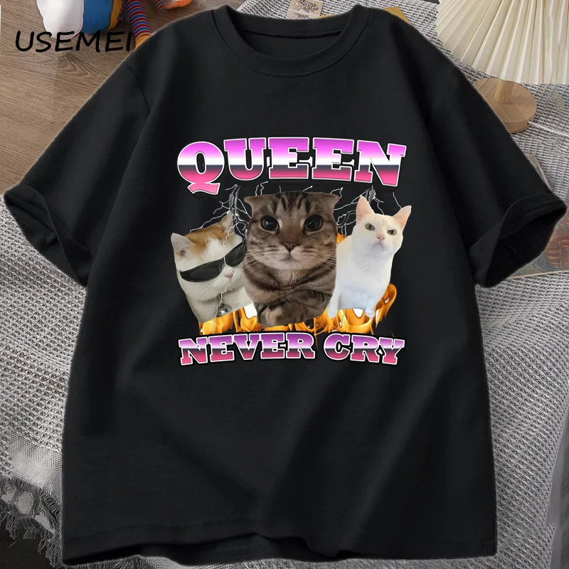 Queen Never Cry Funny Cat Meme T Shirt Men Women Silly Cats T-shirt Funny Sayings Tshirt Casual Cotton Short Sleeve Graphic Tees