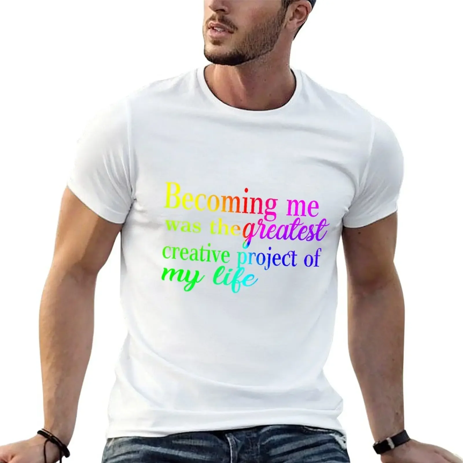 

Becoming me was the greatest creative project of my life T-Shirt Short sleeve tee anime figures for a boy clothes for men