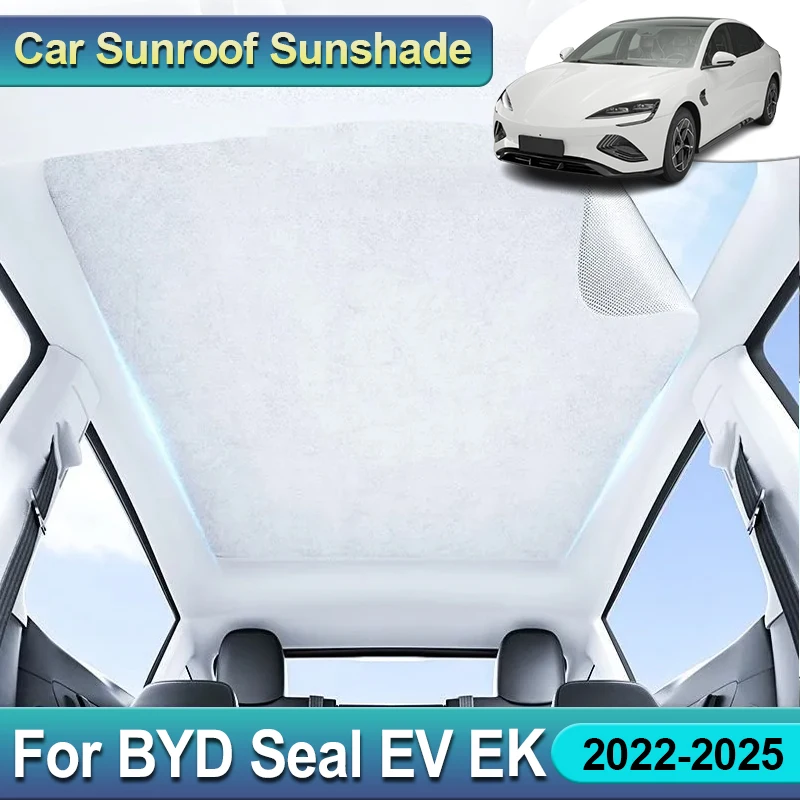 

For BYD Seal EV EK Accesories 2022 2023 2024 2025 Panoramic Sunroof Suede Sunshade Sunshades Sun Visor Heat Insulation Anti UV
