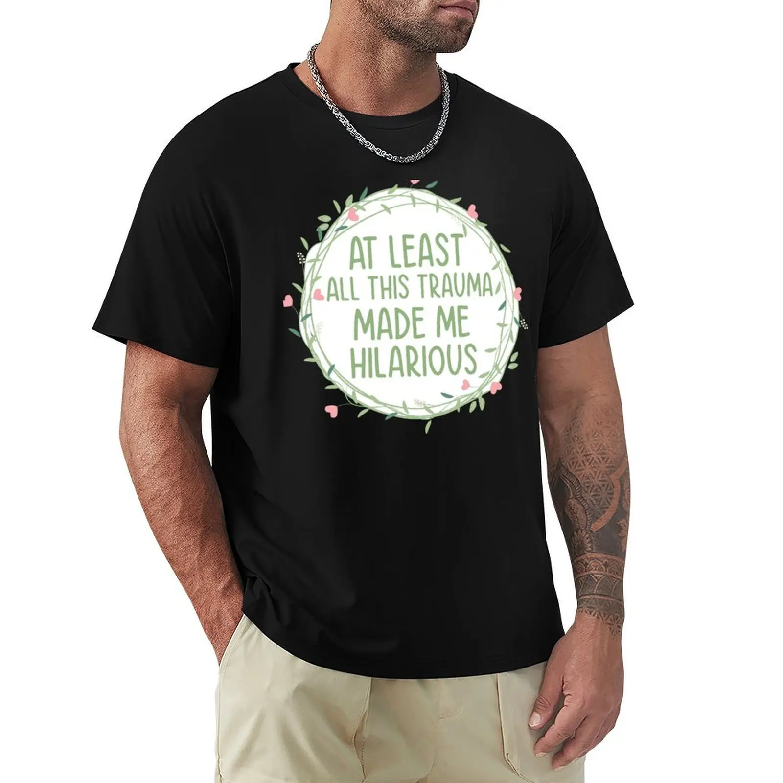 

At Least All This Trauma Made Me Hilarious T-Shirt vintage t shirts graphic tee shirt designer t shirt men