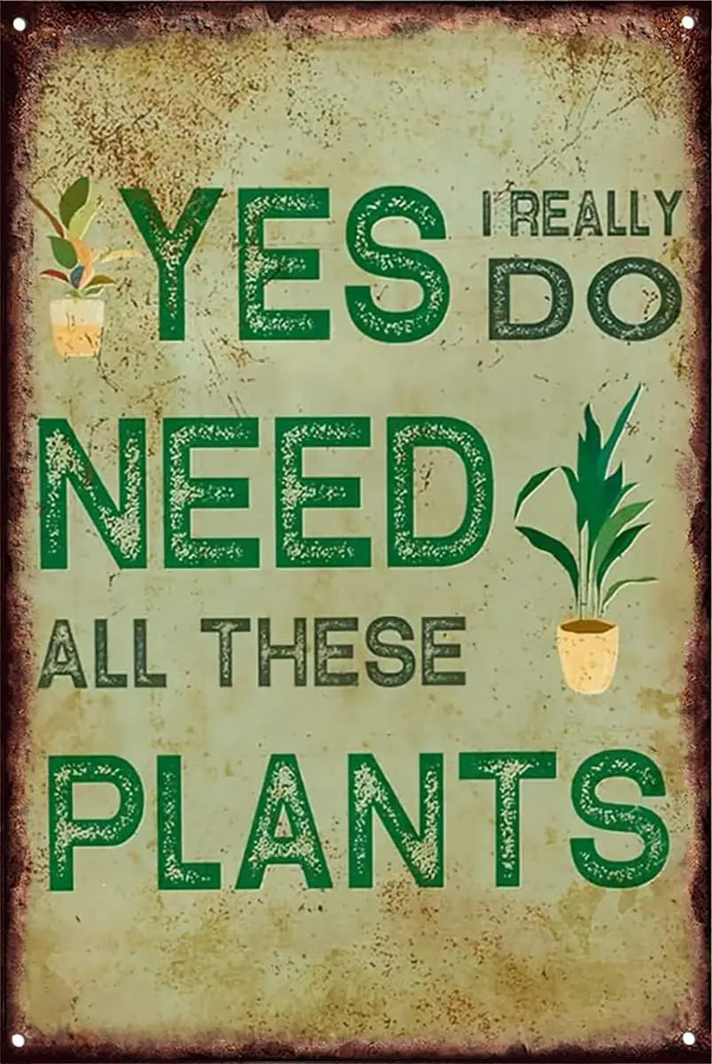 Vintage Metal Tin Signs Yes I Really Do Need All These Plants Retro Look Decoration Poster Sign For Home Kitchen Farmhouse