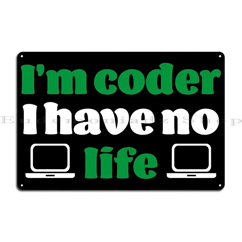 I Am Coder I Have No Life Metal Plaque Wall Decor Create Garage Plaques Iron Home Tin Sign Poster
