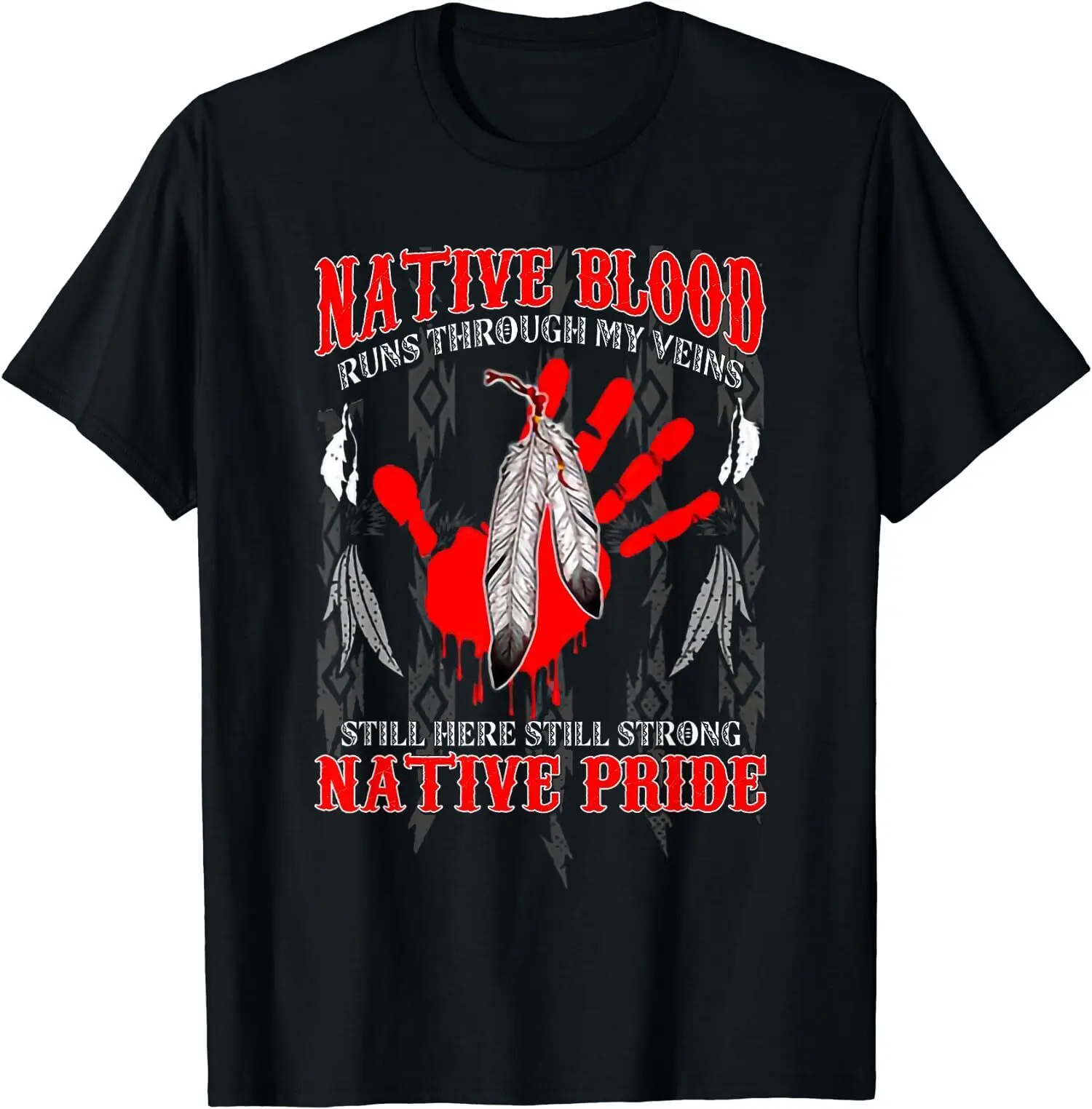 NEW LIMITED Native Blood Runs Through My Veins Still Here Still Strong T-Shirt