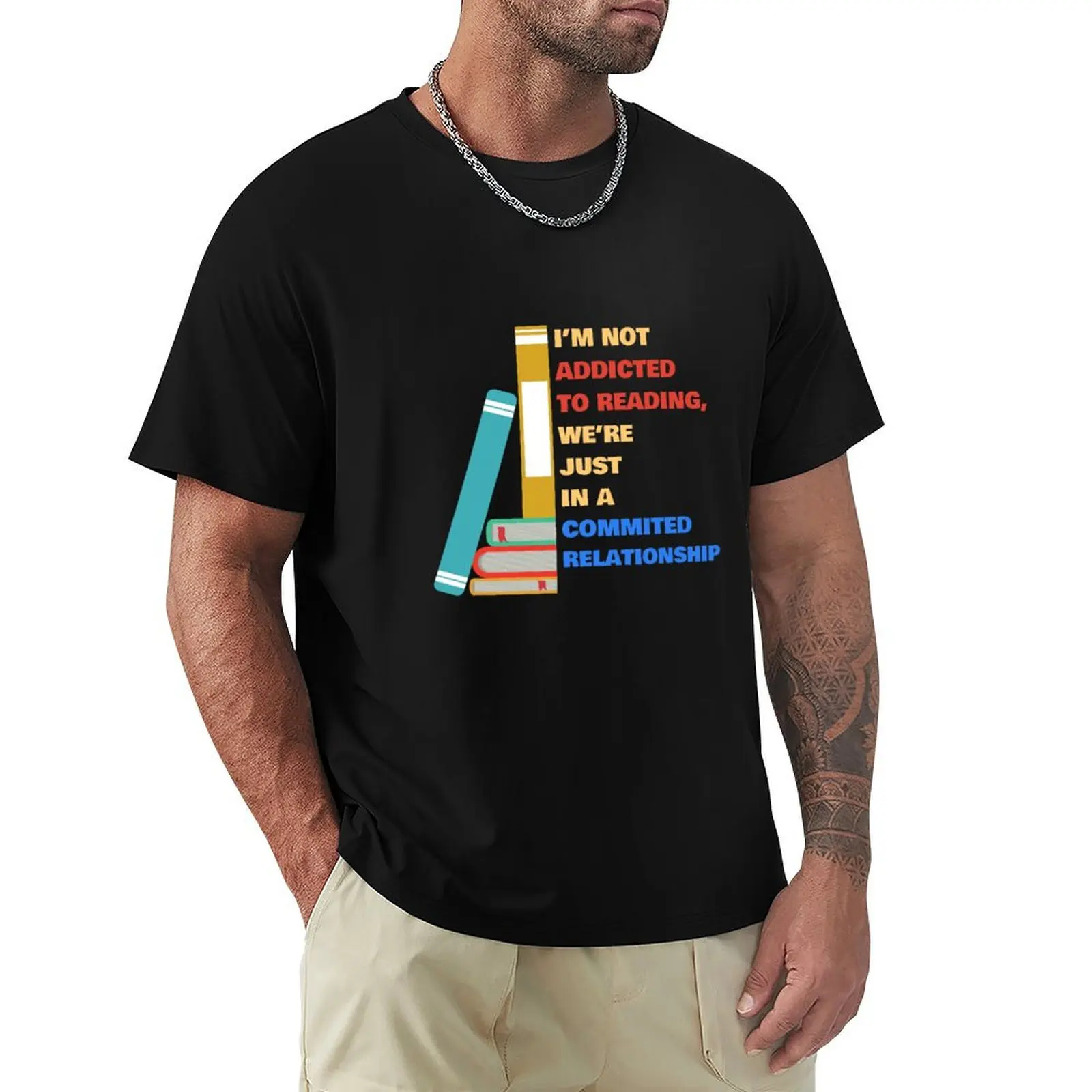 I’m not addicted to reading, we’re just in a committed relationship T-Shirt Graphic Print Short Sleeve T-Shirt