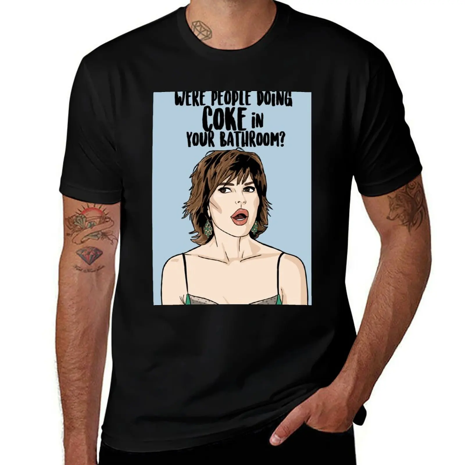Were People Doing Coke in Your Bathroom ? - Lisa Rinna - Real Housewives of Beverly Hills T-Shirt