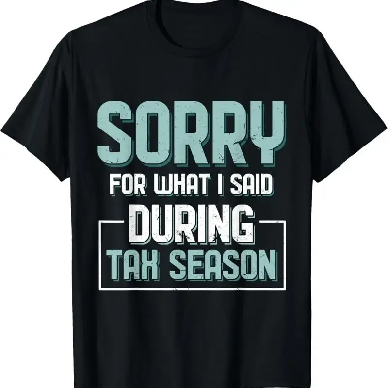 Sorry For What I Said During Tax Season Day Accounting T Shirt