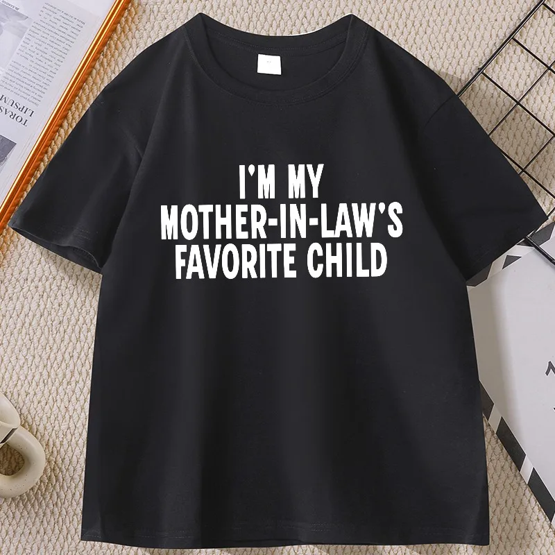 I'm My Mother in Laws Favorite Child T Shirt for Men Women Causal Loose Cotton Short Sleeve T-shirt Round Neck Streetwear Tops