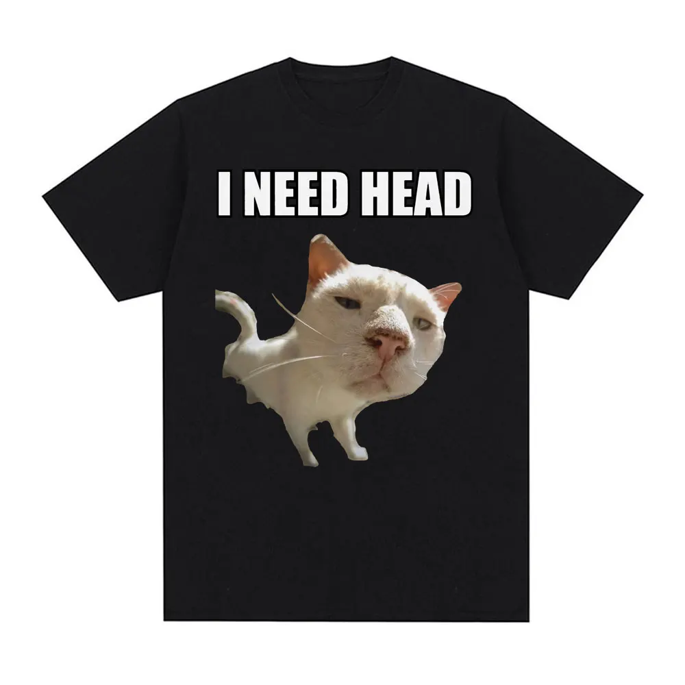 I Need HEAD Oddly Specific T Shirts Unisex Humor Clothing Funny Meme Print T Shirt Men\'s Fashion Oversized 100% Cotton T-shirts