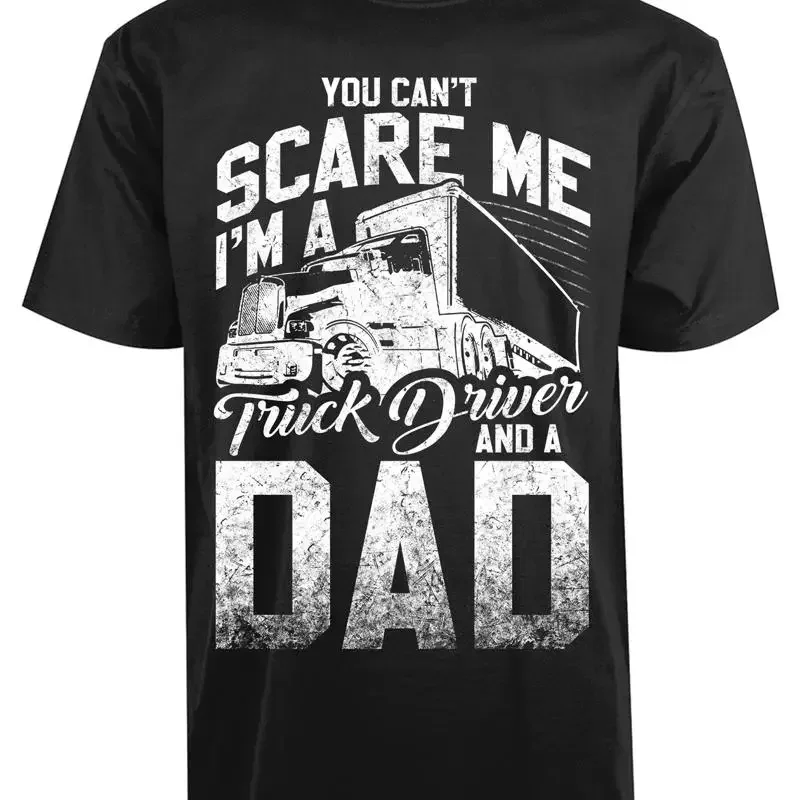 You Can't Scare Me I'm A Truck Driver And Dad New Mens T Shirt Birthday