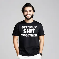 Get Your Shit Together Funny Design Short Sleeve Tees Summer O Neck Pure Cotton Man T Shirts Design T-shirts Loose