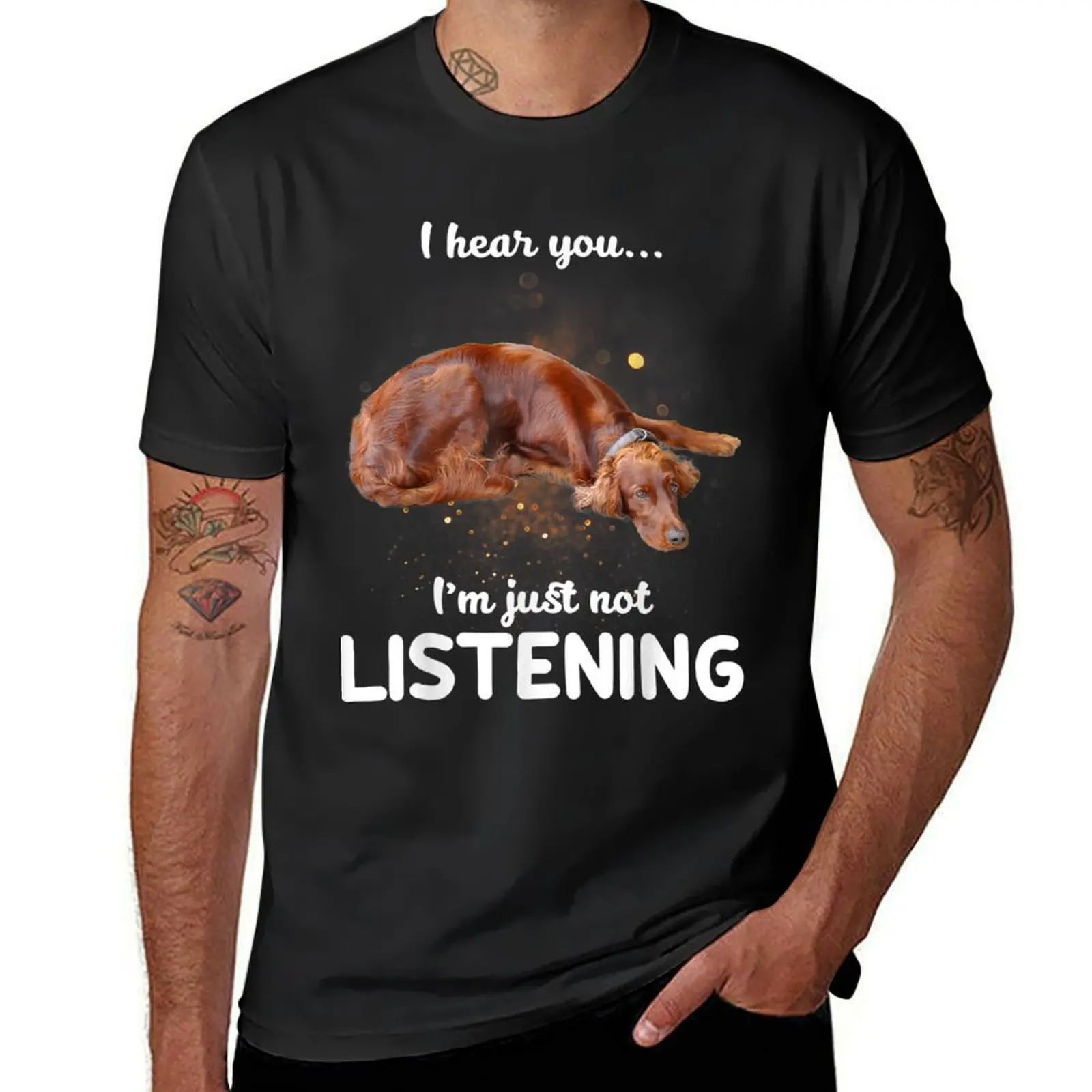 

Irish Setter I hear you not listening T-Shirt anime boys animal print Short sleeve tee mens t shirt graphic