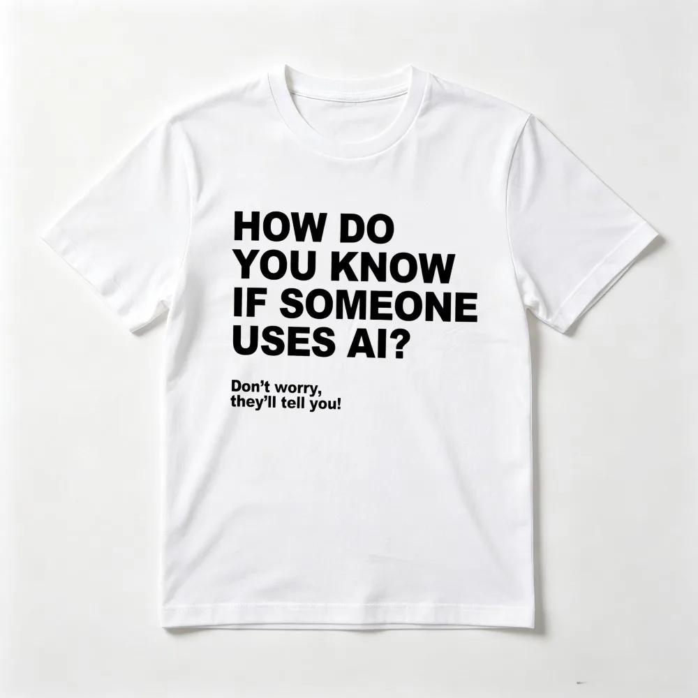 How Do You Know If Someone Uses AI Tshirt Funny Adule Computer Programme Programmer IT Joke Meme Graphic Printed Clothing