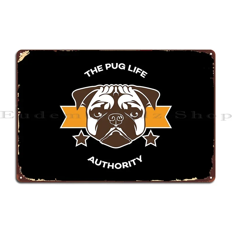 The Pug Life Authority Metal Plaque Poster Pub Vintage Club Wall Decor Customize Tin Sign Poster