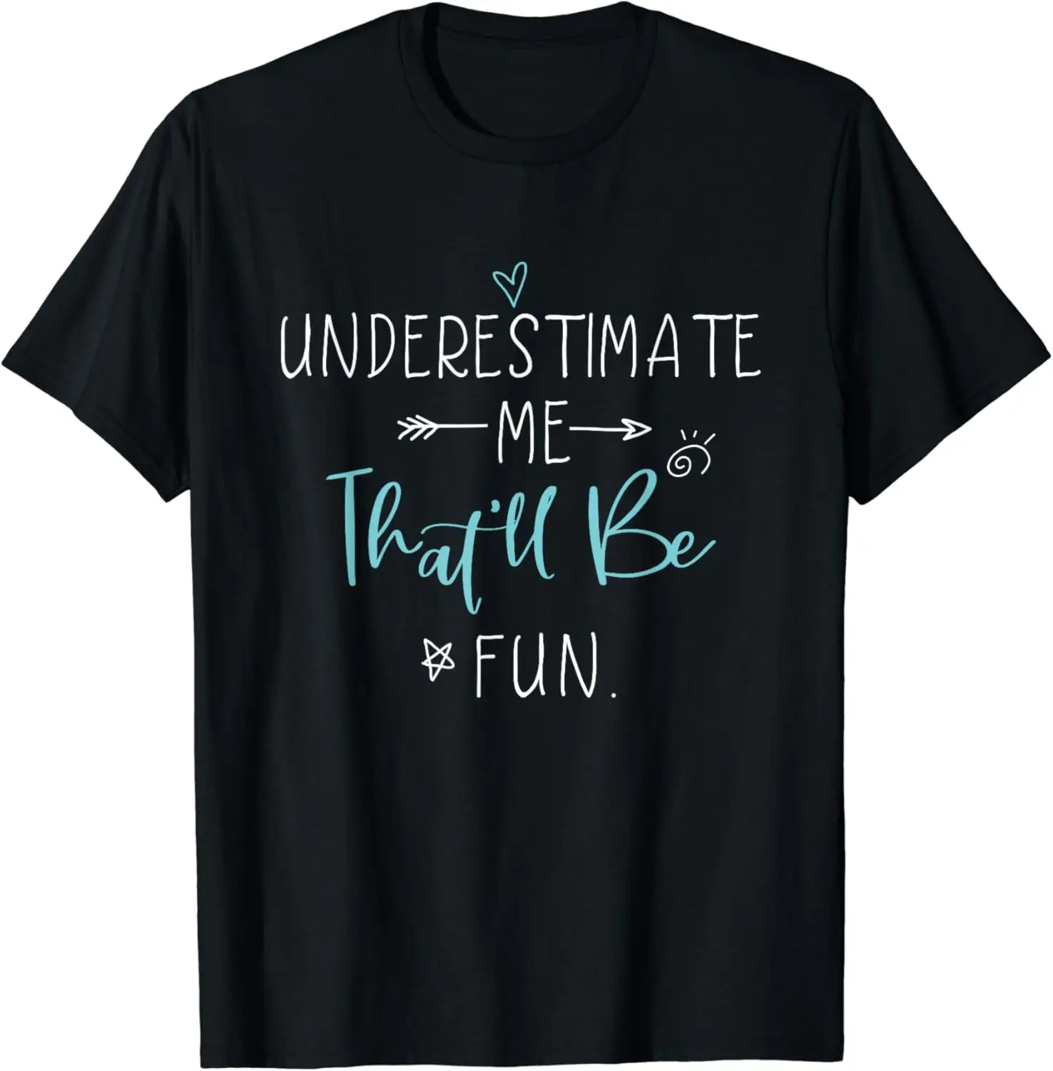 

Underestimate Me That'll Be Fun Gift Funny Quotes T-Shirt