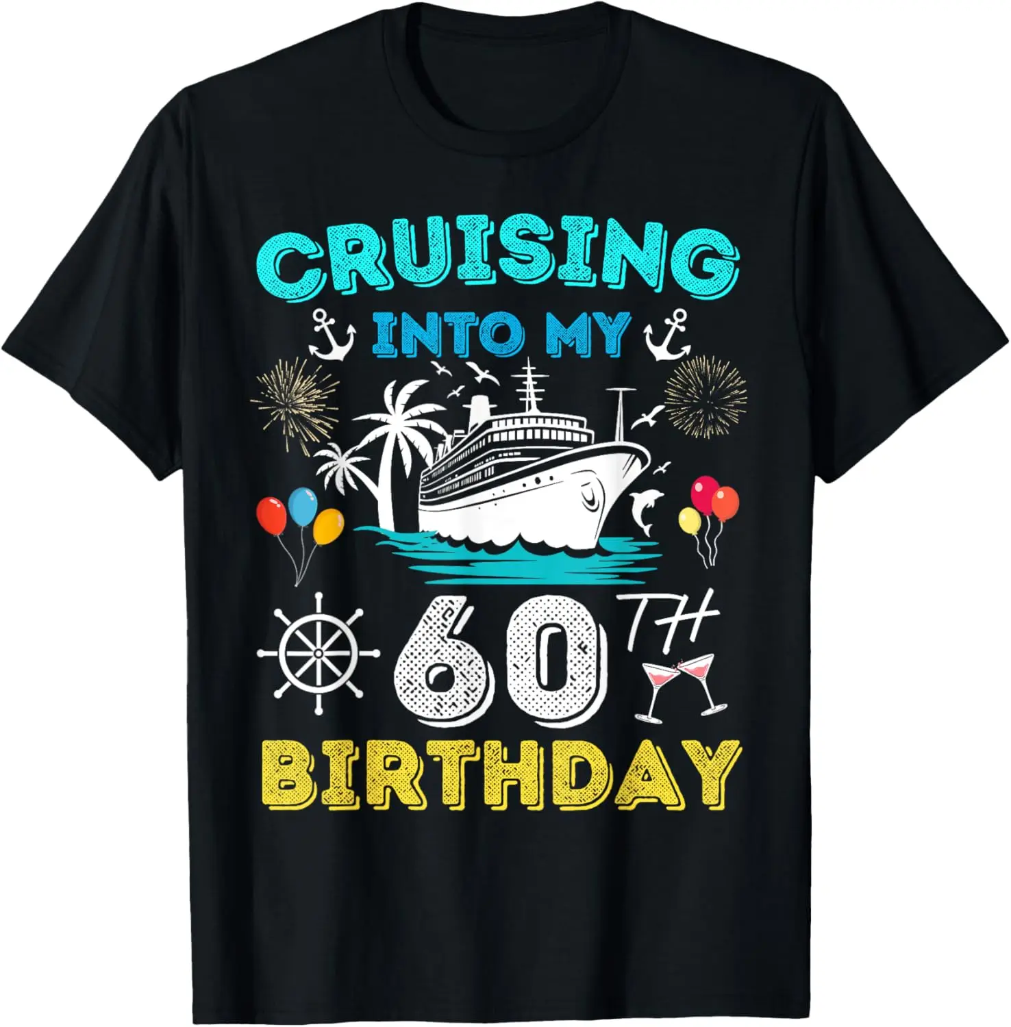 

Cruising Into My 60th Birthday Cruise 60 Years Old Ship Trip T-Shirt