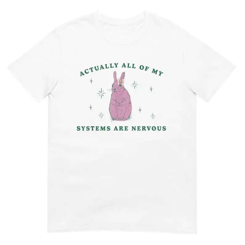 Actually All Of My Systems Are Nervous Shirt