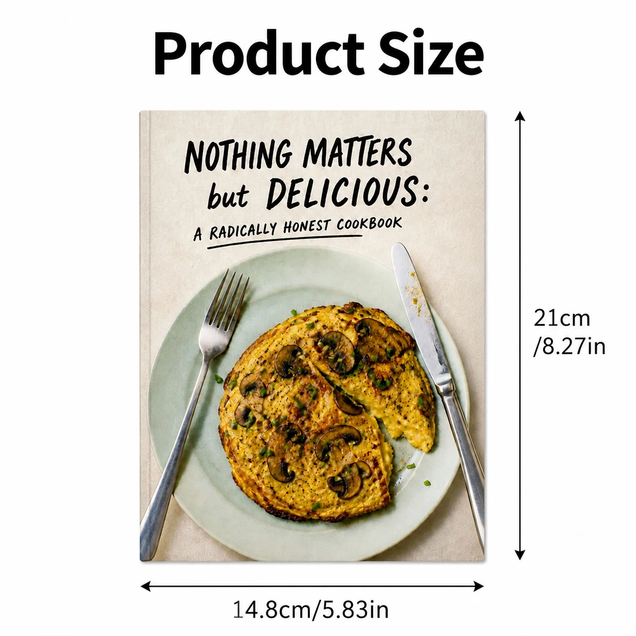 Nothing Matters but Delicious: A Radically Honest Cookbook
