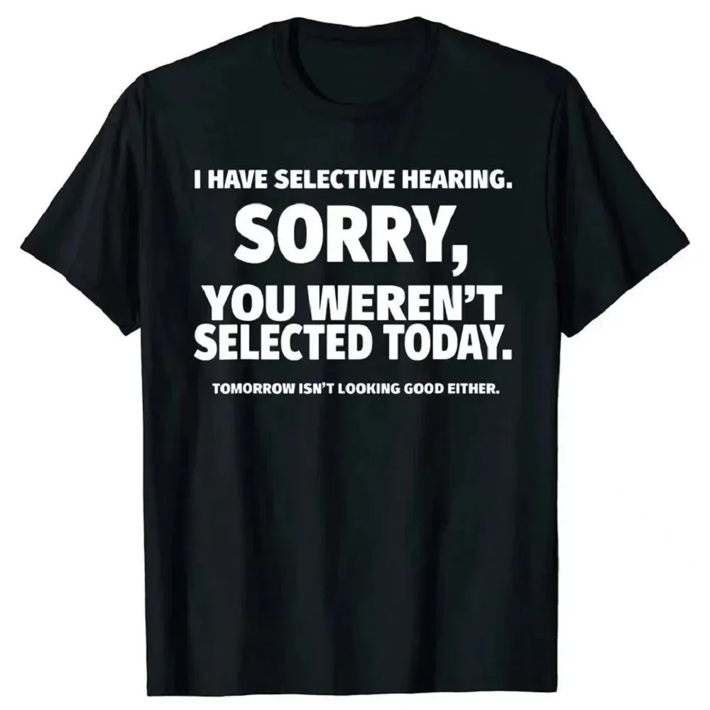 Novelty, I Selectively Heard That You Were Not Selected for The T-shirt Pattern Short Sleeved Husband Great Gift Summer Clothing