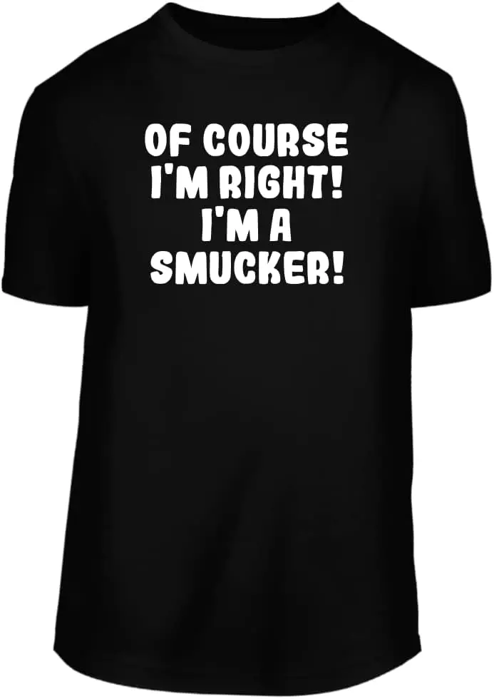 Of Course I'm Right! I'm A Smucker! - A Nice Men's Short Sleeve T-Shirt