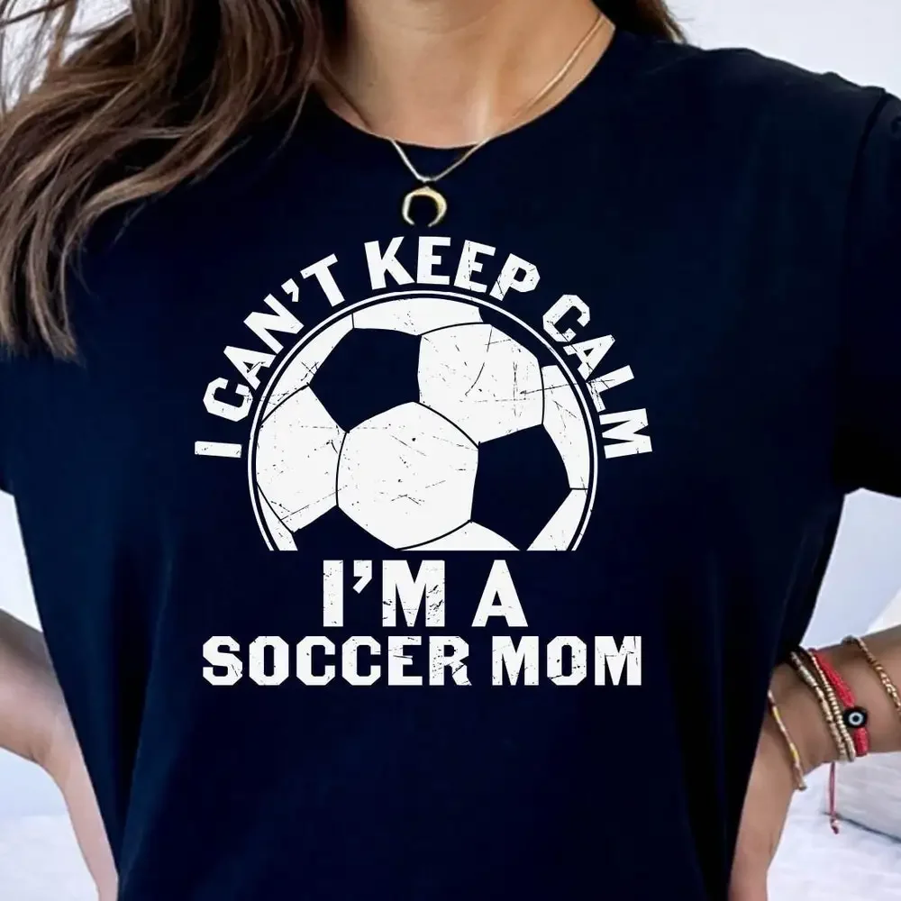 I Can'T Keep Calm I'M A Soccer Mom T Shirt Lovel Mother Cute