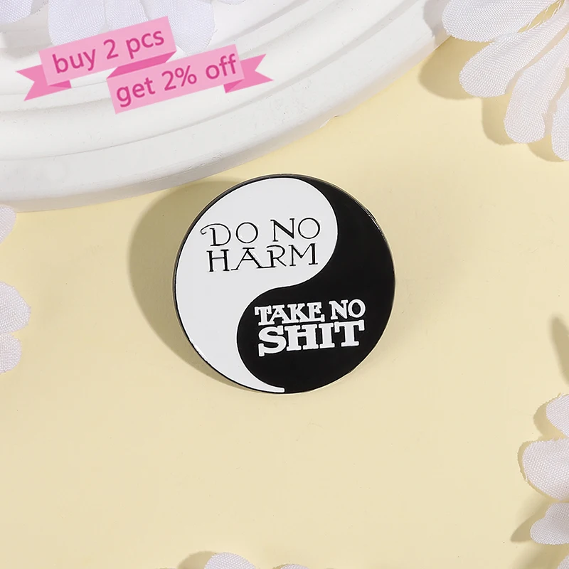 DO NO HARM Enamel Pins Custom TAKE NO SHIT Brooches Lapel Badges Clothes Black White Yin Yang Punk Jewelry Gift for Friends