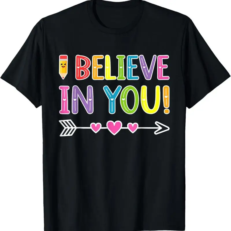 I Believe In You T Shirt Teacher Testing Day Search This Page