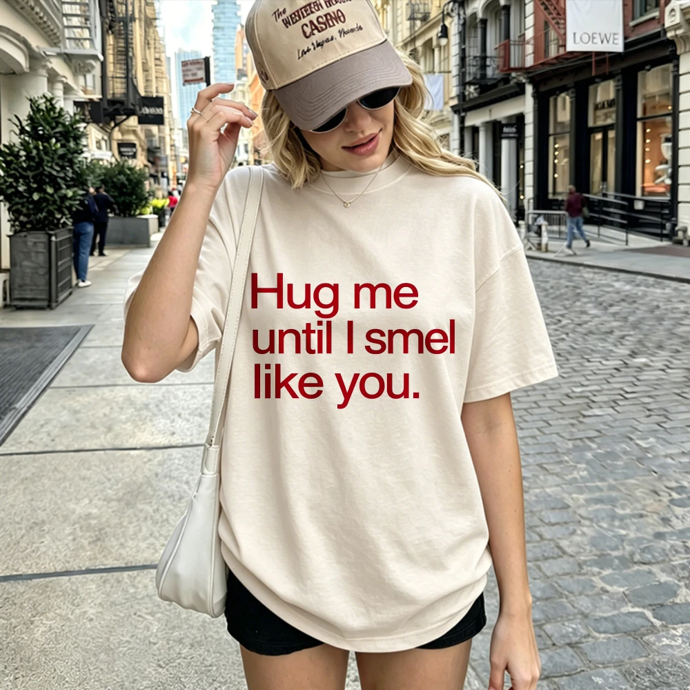 Hug Me Until I Smell Like You Shirt Funny Romantic Quote Tee Cute Couple T-Shirt Flirty Red Text Shirt Summer Aesthetic Clothes