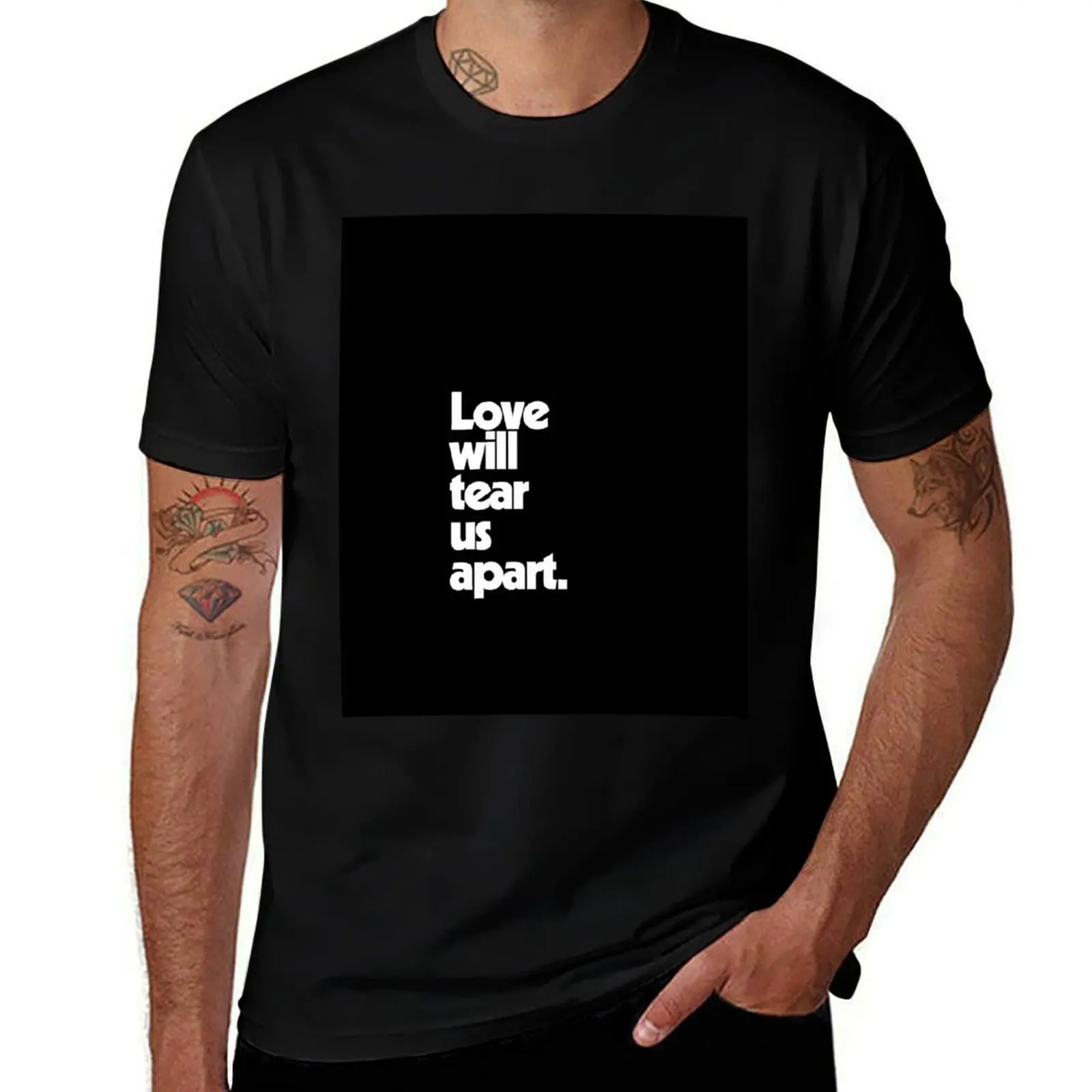 

Love will tear us apart. (Light text) T-Shirt t shirt for man t shirt man casual t shirt man plain T-Shirt