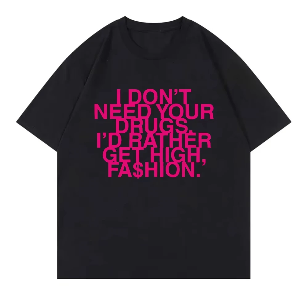 I Don’t Need Your Drugs I’d Rather Get High Fashion TShirt 2026 Addison Rae Men/women Clothing Retro Harajuku Cotton TShirts