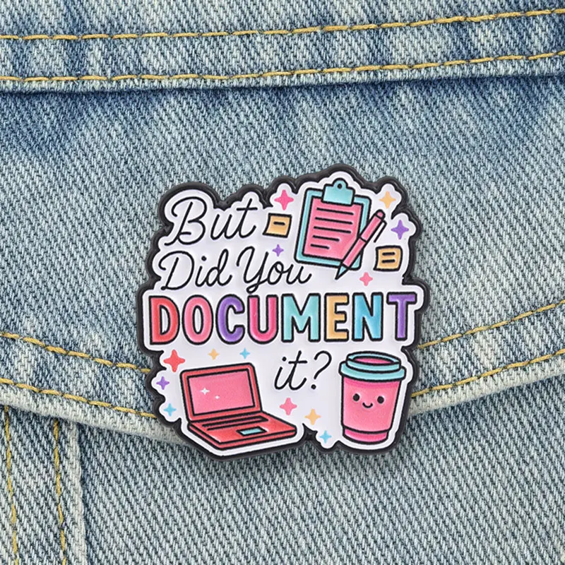 IBut Did You Document It Enamel Pins Funny Office Work Meme Brooch Lapel Badge Laptop Coffee Clipboard Jewelry Gift for Friends