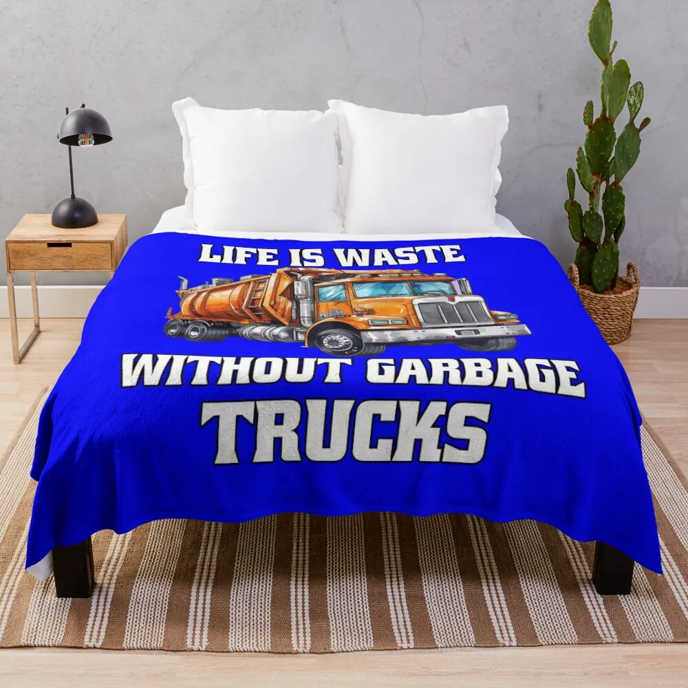 Occupation Garbage Truck Waste Hauler Life Is Waste Without Garbage Trucks Throw Blanket Luxury Brand Fashion Sofas Blankets