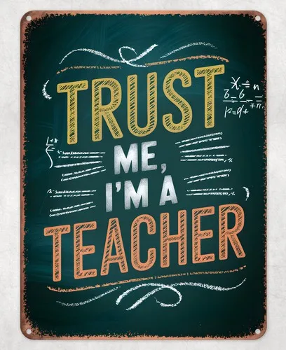 Trust Me I'm a Teacher Metal Poster Wall Tin Sign Man Cave Shed Home Plaque --Tin Sign