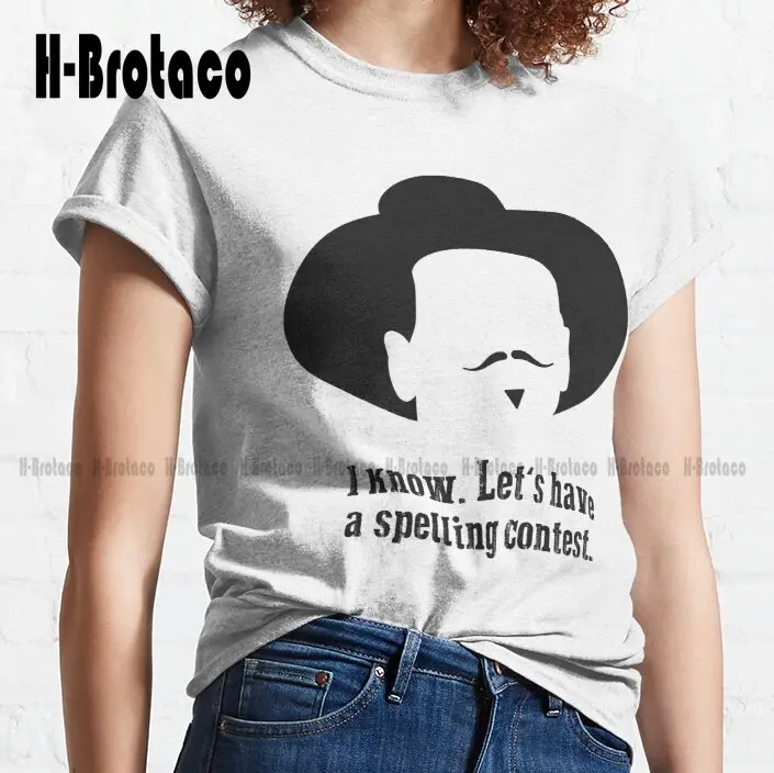 Tombstone: Let'S Have A Spelling Contest Classic T-Shirt White T Shirt Women Xs-5Xl Custom Gift Make Your Design Streetwear