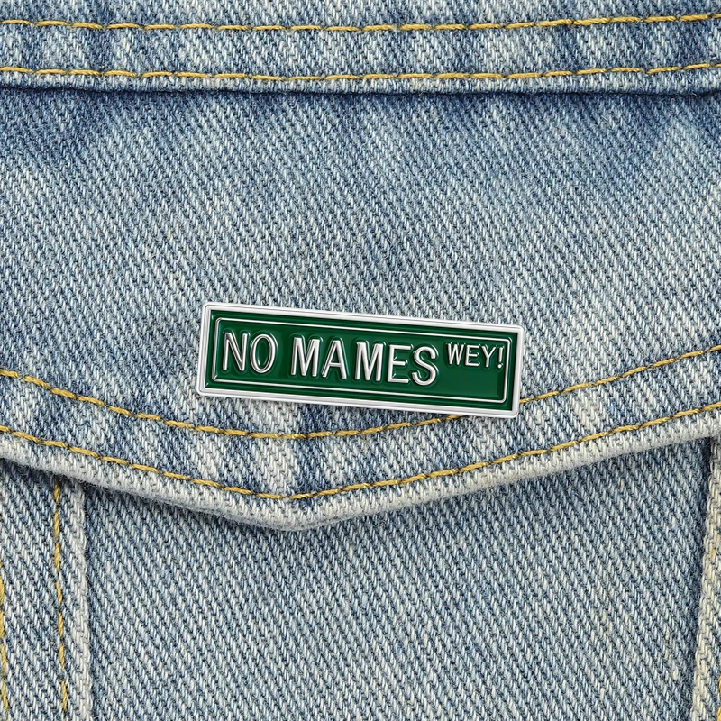 No Mames Way Emaille-Anstecknadeln, mexikanische Slang-Broschen, Anstecknadeln, lustiger Humor, Schmuck, coole Dekoration, Geschenk für Freunde