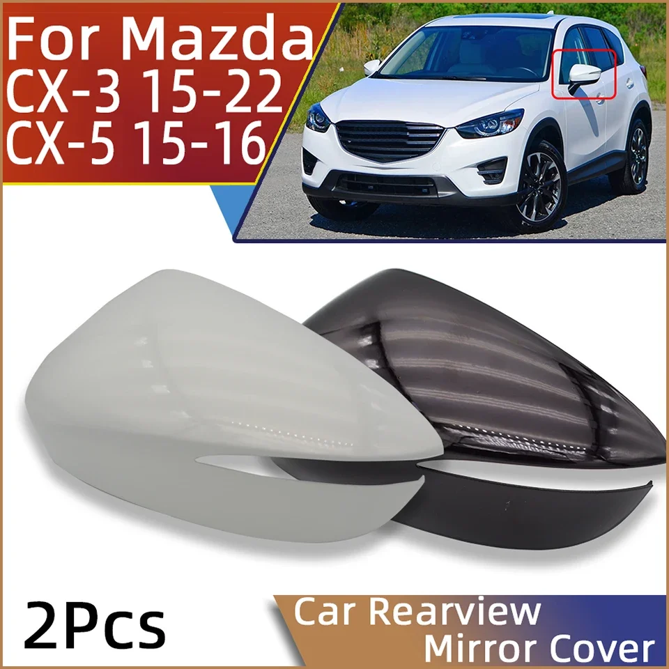 

2Pcs For Mazda CX5 CX-5 2015 2016 CX3 CX-3 2015-2022 External Rearview Mirror Cover Shell Housing Wing Side Mirror Cap Painted