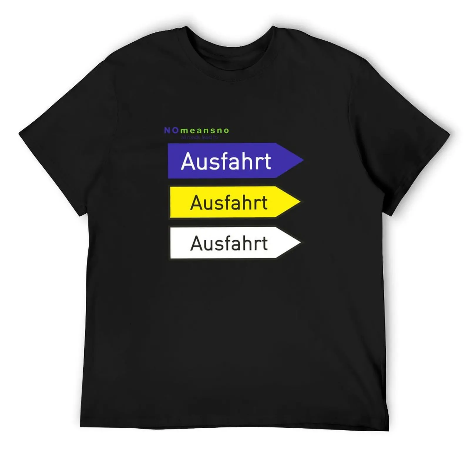 

Nomeansno All Roads Lead To Ausfahrt T-Shirt kawaii clothes graphic shirts blanks man clothes black t-shirts for men