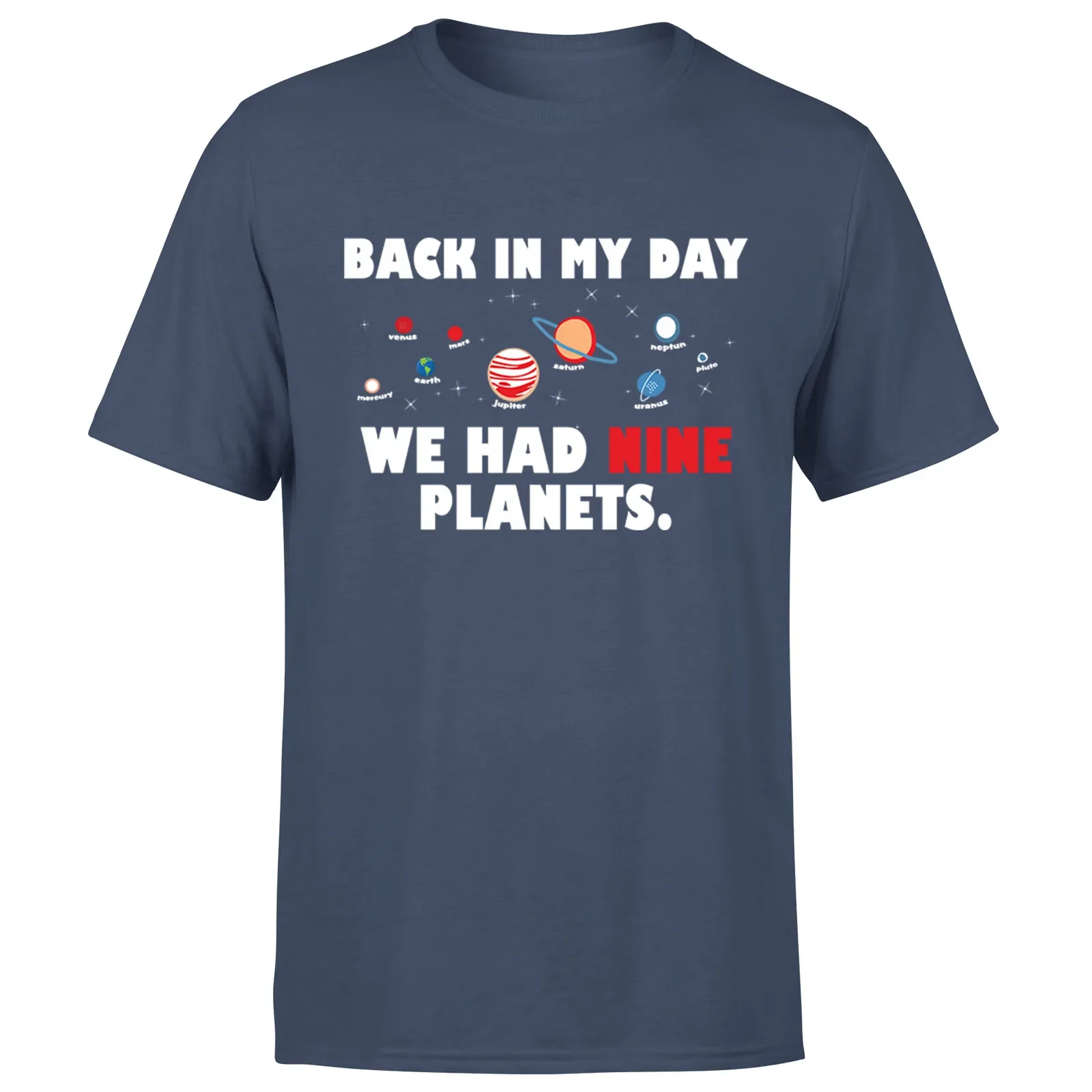 Back in My Day We Had Nine Planets Funny Space Quotes T-Shirt 100% Cotton O-Neck Short Sleeve Casual Mens T-shirt Streetwear