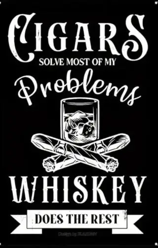CIGAR  METAL TIN SIGN ART CIGARS SOLVE MOST OF MY PROBLEMS WHISKEY THE REST sign