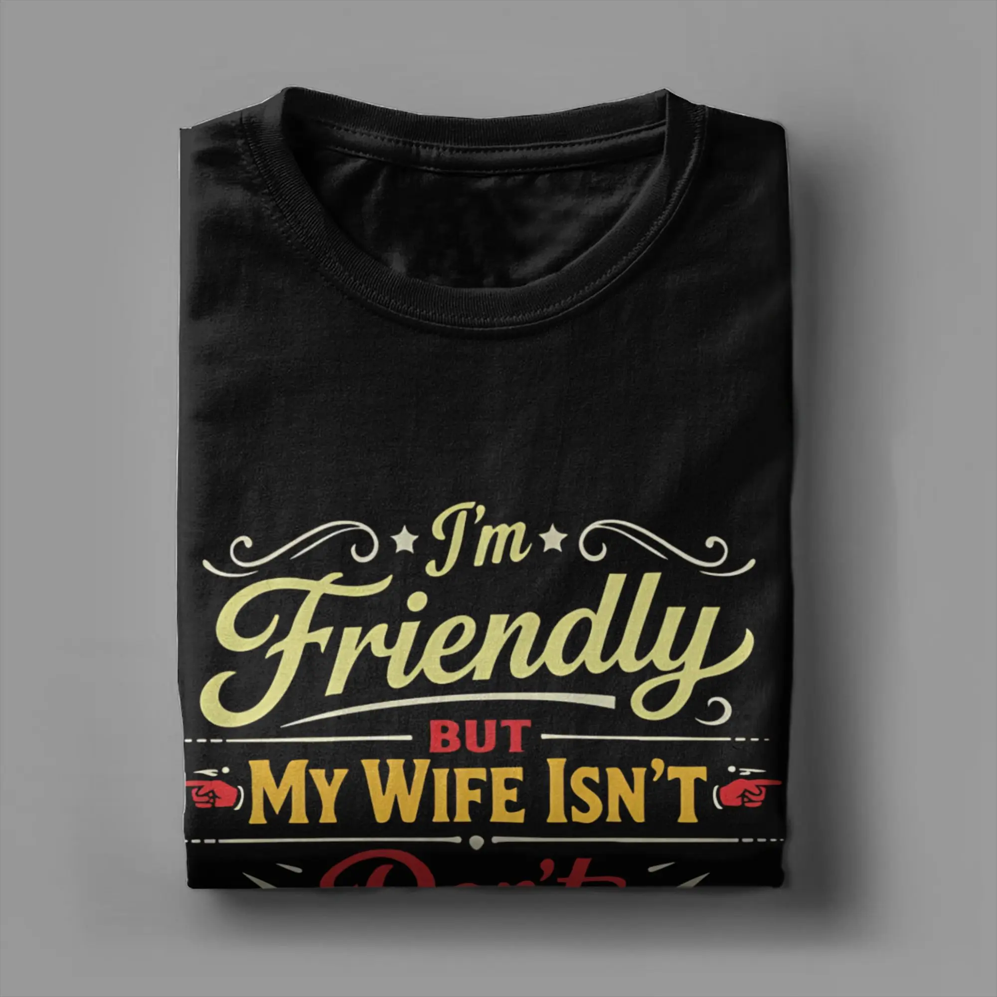 Men Women Graphic Printed I'm Friendly But My Wife Isn't Don't Touch  Tee T Shirt 100% Cotton  T-shirts Clothes