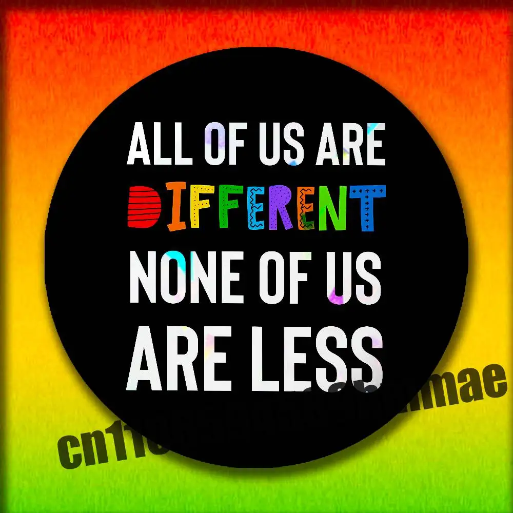 

For All of us are different. None of us are less Emblem Round Pins Insignia Badge Cover Ornament 75mm Cosplay Brooch Button