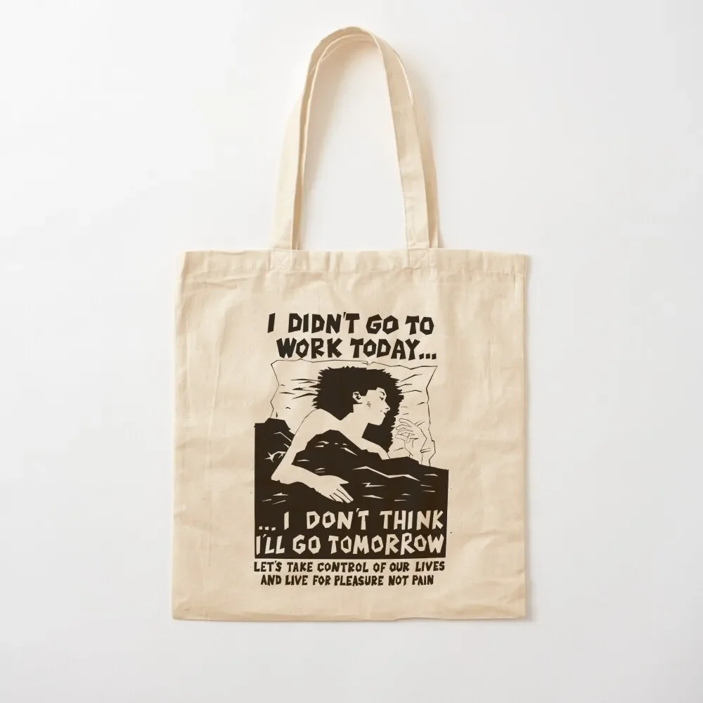 

! New ! 'I DIDN'T GO TO WORK TODAY... I DON'T THINK I'LL GO TOMORROW': The Original in Black on Bone White ! Tote Bag