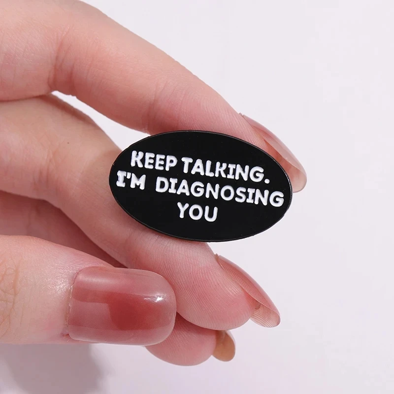 Keep Talking I'm Diagnosing You Enamel Pins Collect Funny Psychologist Brooches Lapel Badges Jewelry Gift for Doctor Friends