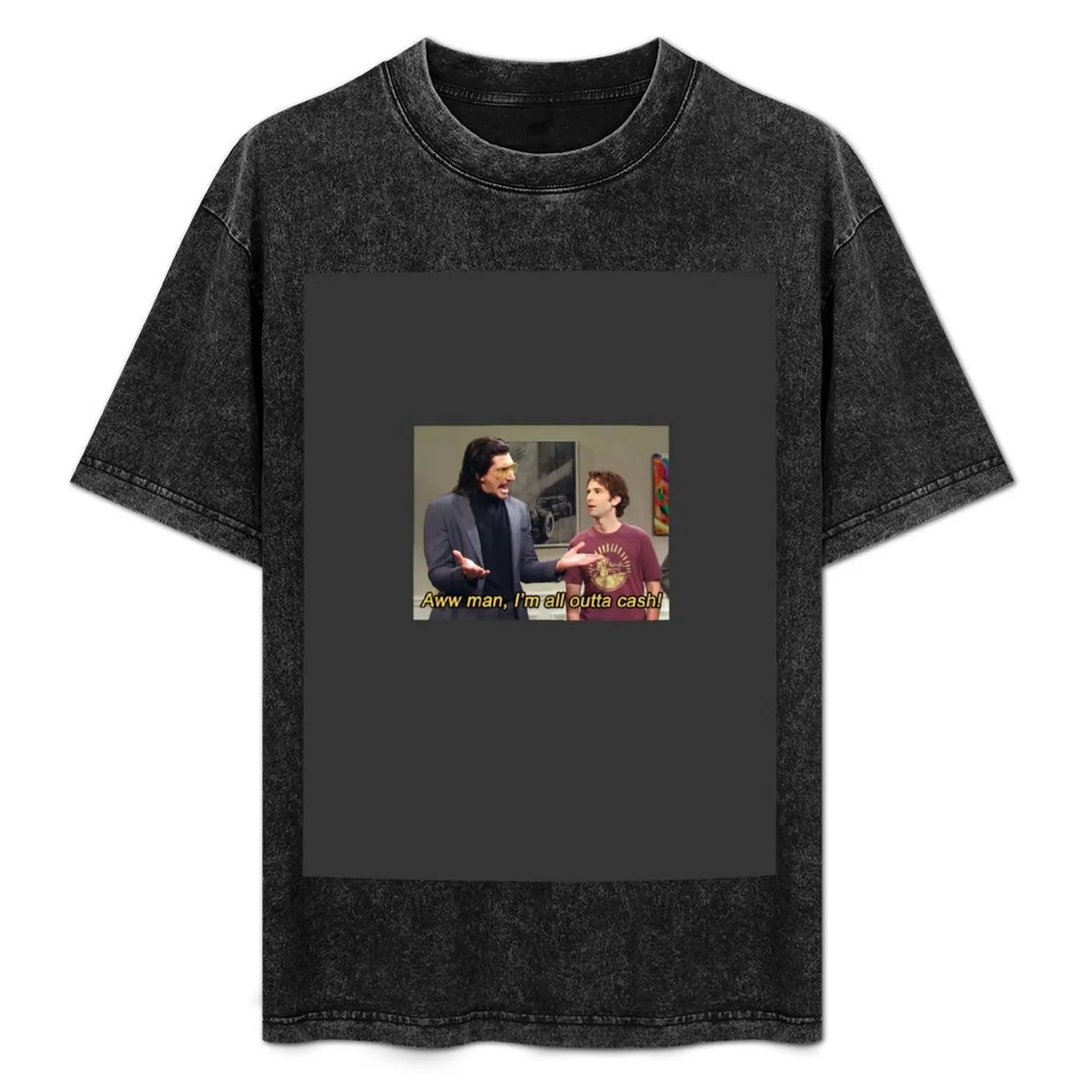 

Aww Man I'm All Outta Cash! Adam Driver Skit Quote T-Shirt summer top T-shirts oversize cotton graphic tees outfits for men