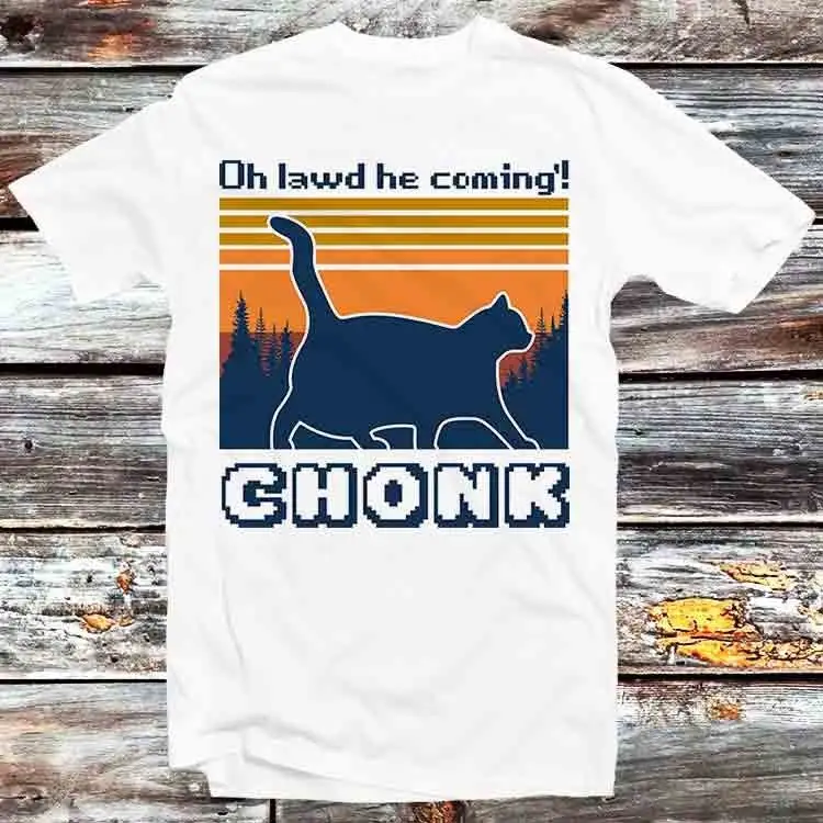 Chonk Cat Funny Oh Lawd He Coming T Shirt Vintage Retro Cool Cartoon Anime Top B490