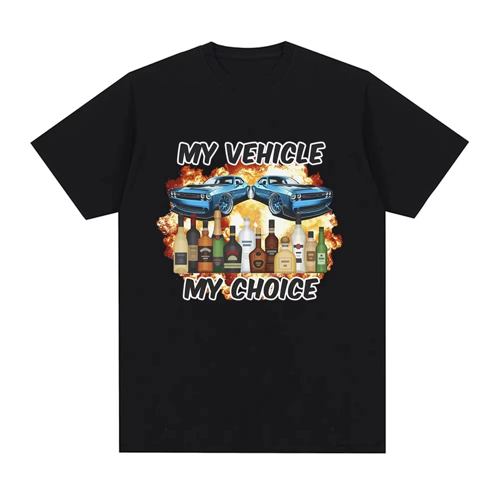 My Vehicle My Choice Funny Drunk Driving T Shirt Men Women Clothing Fashion Short Sleeve T-shirts 100% Cotton Oversized T-shirt