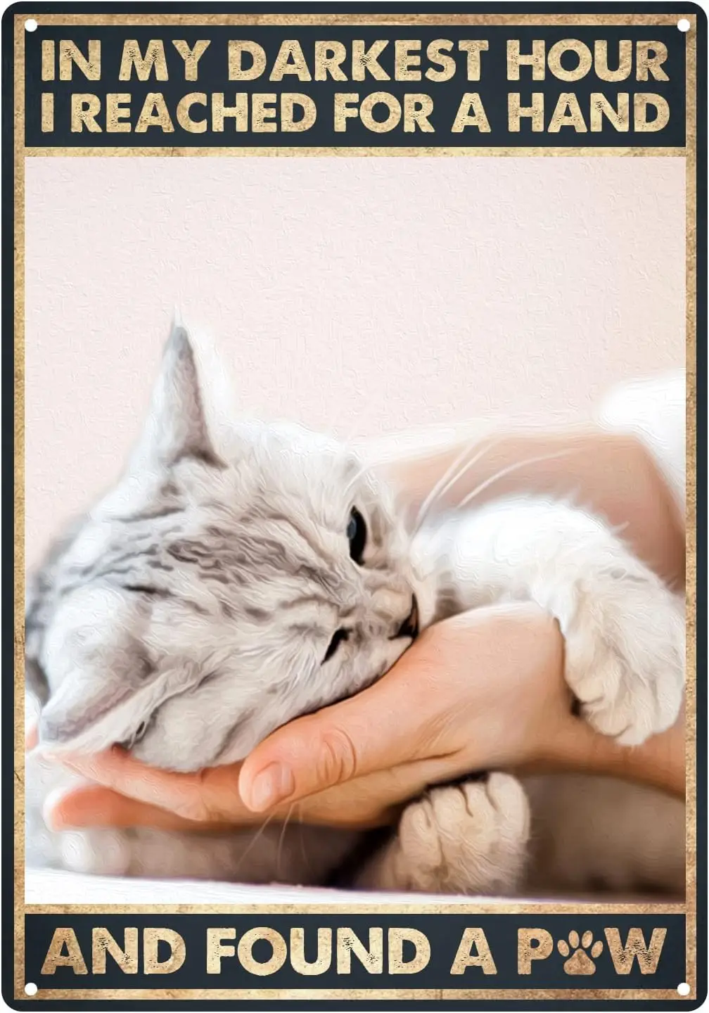In My Darkest Hour I Reached For A Hand And Found A Paw Sign, Vintage Metal Tin Sign, Cat Retro Tin Plaque Wall Decor For C sign