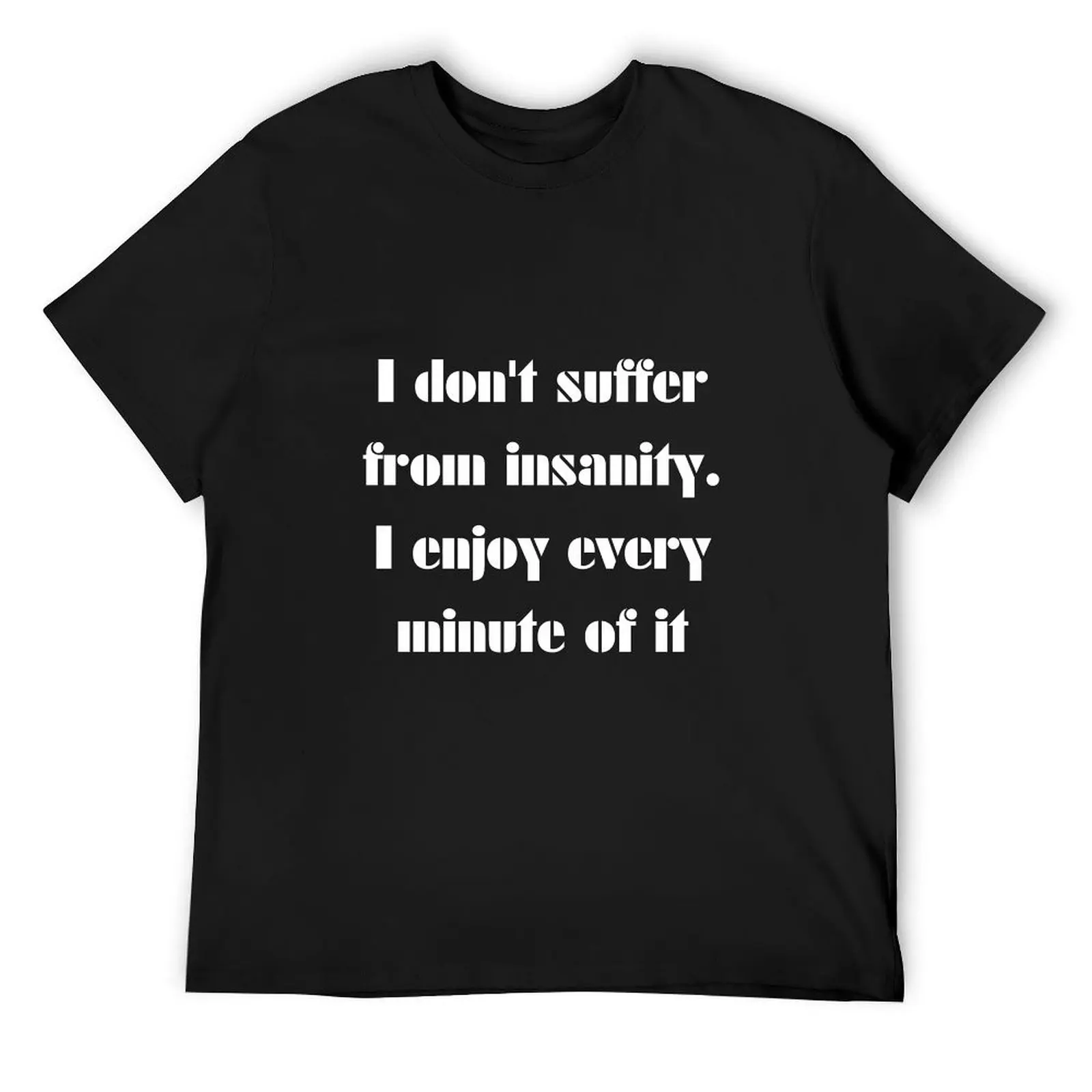 

i do not suffer from insanity i enjoy every minute of it v2 T-Shirt plus size clothes blanks mens graphic t-shirts pack