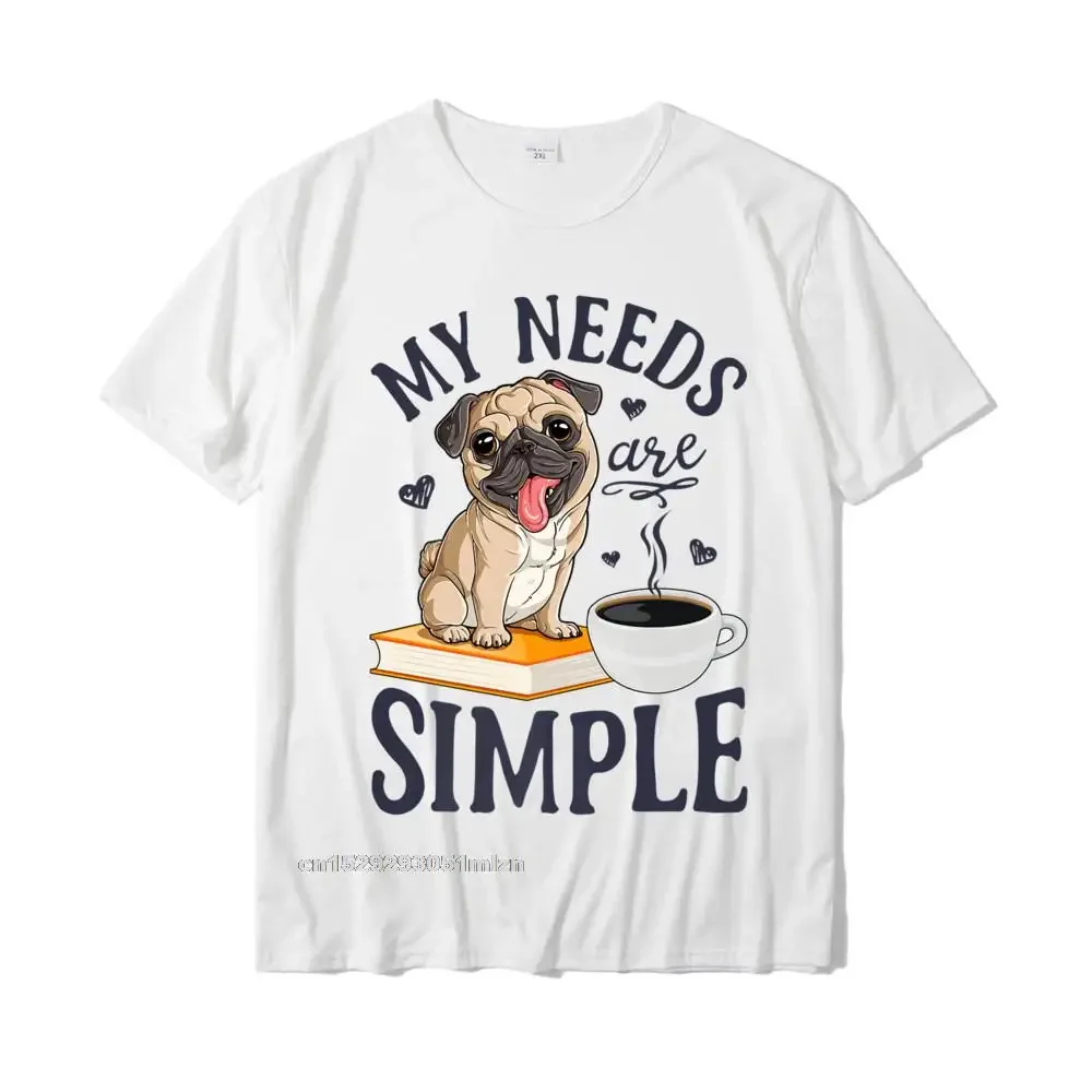 

My Needs Are Simple Pug Dog Book Coffee Lover Gifts Funny Premium T-Shirt Men Tops Shirts Fitness Tight Top T-Shirts